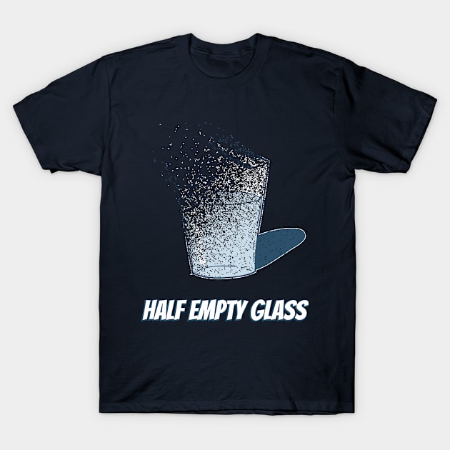 Glass Half Empty Disintegration Meme T-Shirt by bluerockproducts